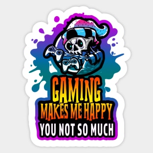 Gaming Makes Me Happy You Not So Much Sticker